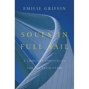 Souls in Full Sail: A Christian Spirituality for the Later Years