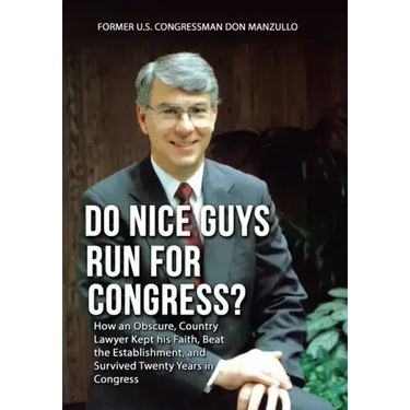 Do Nice Guys Run for Congress?: How an Obscure, Country Lawyer Kept His Faith, Beat the Establishment, and Survived Twenty Years in Congress