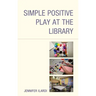 Simple Positive Play at the Library