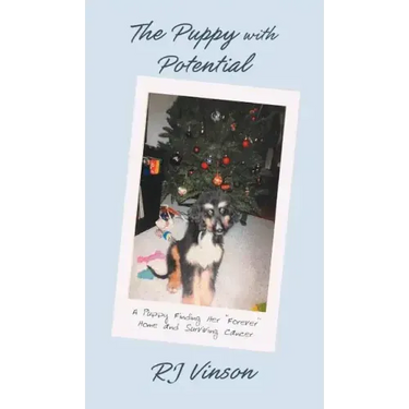 Puppy with Potential: A Puppy Finding Her "Forever" Home and Surviving Cancer