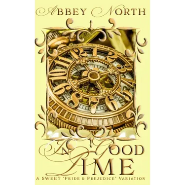 In Good Time: A Sweet Pride & Prejudice Variation