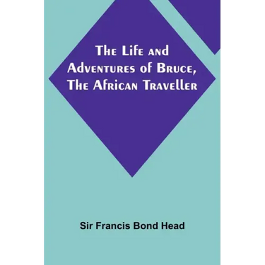 The Life and Adventures of Bruce, the African Traveller