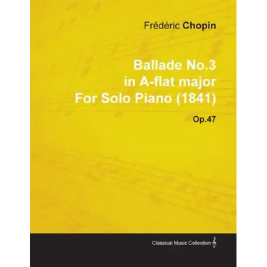 Ballade No.3 in A-Flat Major by Frèdèric Chopin for Solo Piano (1841) Op.47