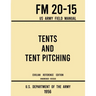 Tents and Tent Pitching - FM 20-15 US Army Field Manual (1956 Civilian Reference Edition): Unabridged Guidebook to Individual and Large Military-Style