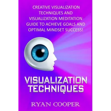Visualization: Visualization Techniques: Creative Visualization Techniques And Visualization Meditation Guide To Achieve Goals And Op