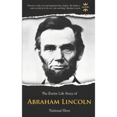 Abraham Lincoln: National Hero. The Entire Life Story