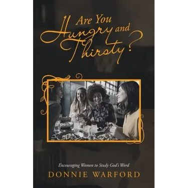 Are You Hungry and Thirsty?: Encouraging Women to Study God's Word