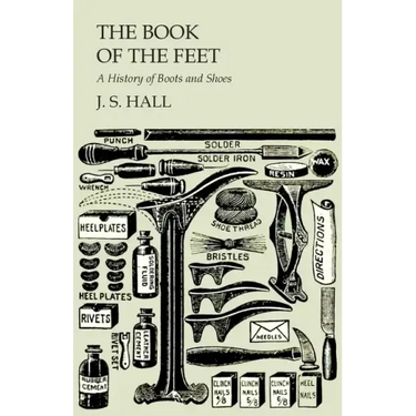 The Book of the Feet - A History of Boots and Shoes