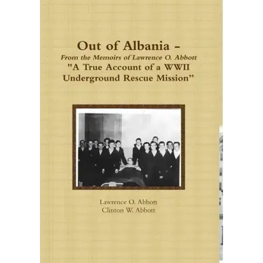 Out of Albania - "A True Account of a WWII Underground Rescue Mission"