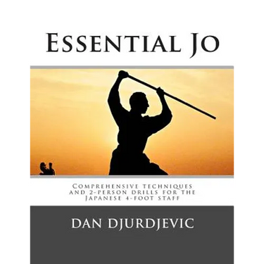 Essential Jo: Comprehensive techniques and 2-person drills for the Japanese 4-foot staff