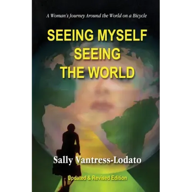 Seeing Myself Seeing the World: A Woman's Journey Around the World on a Bicycle