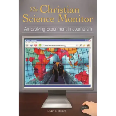 The Christian Science Monitor: An Evolving Experiment in Journalism