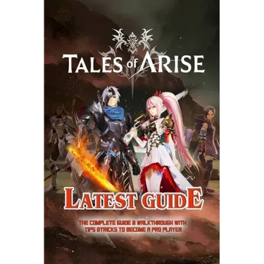Tales of Arise: The Complete Guide & Walkthrough with Tips &Tricks