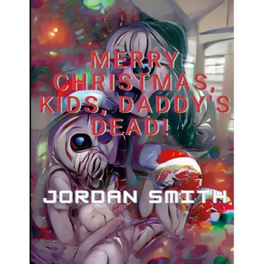 Merry Christmas, Kids, Daddy's Dead!