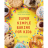 Super Simple Baking for Kids: Learn to Bake with Over 55 Easy Recipes for Cookies, Muffins, Cupcakes and More!