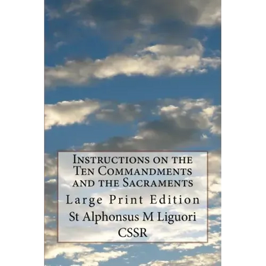 Instructions on the Ten Commandments and the Sacraments: Large Print Edition