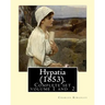 Hypatia (1853). By: Charles Kingsley ( Complete set volume 1,2).: Hypatia, or New Foes with an Old Face is an 1853 novel by the English wr