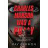 Charles Manson Was A Pu**y