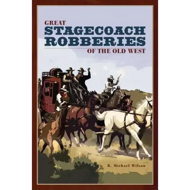 Great Stagecoach Robberies of the Old West