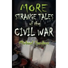 More Strange Tales of the Civil War