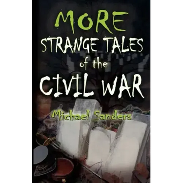 More Strange Tales of the Civil War