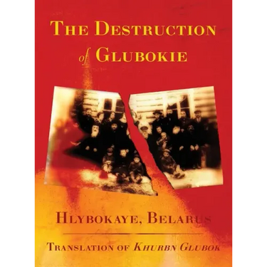 The Destruction of Glubokie (Hlybokaye, Belarus)