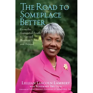 The Road to Someplace Better: From the Segregated South to Harvard Business School and Beyond