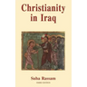 Christianity in Iraq: Its Origins and Development to the Present Day