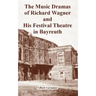 The Music Dramas of Richard Wagner and His Festival Theatre in Bayreuth