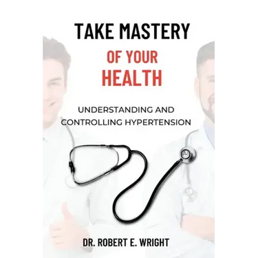 Take Mastery of Your Health: Understanding And Controlling Hypertension