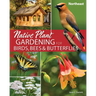 Native Plant Gardening for Birds, Bees & Butterflies: Northeast
