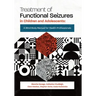 Treatment of Functional Seizures in Children and Adolescents: A Mind-Body Manual for Health Professionals