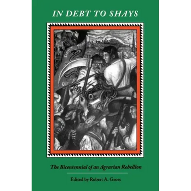 In Debt to Shay's: The Bicentennial of an Agrarian Rebellion