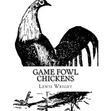Game Fowl Chickens: From The Book of Poultry
