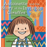 Antoinette and the Story of the Invisible Giraffes