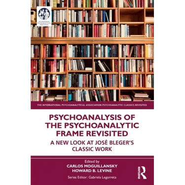 Psychoanalysis of the Psychoanalytic Frame Revisited: A New Look at José Bleger's Classic Work