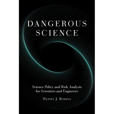 Dangerous Science: Science Policy and Risk Analysis for Scientists and Engineers