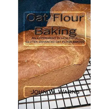 Oat Flour Baking: An experiment in healthful gluten enhanced oat flour baking