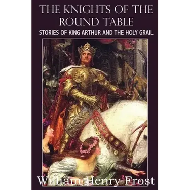 The Knights of the Round Table, Stories of King Arthur and the Holy Grail
