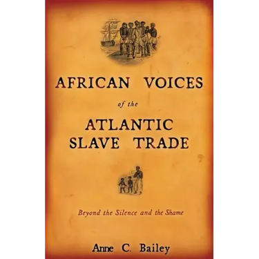 African Voices of the Atlantic Slave Trade: Beyond the Silence and the Shame