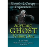 Anything Ghost Volume One: Ghostly and Creepy Experiences