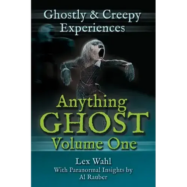 Anything Ghost Volume One: Ghostly and Creepy Experiences