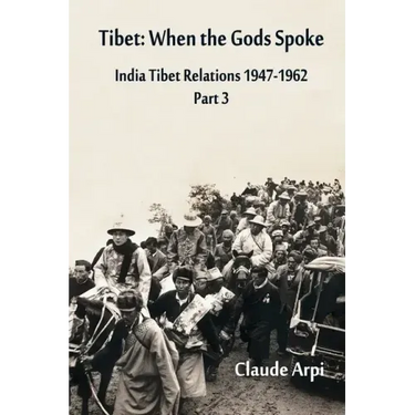 Tibet: When the Gods Spoke - India Tibet Relations (1947-1962) Part 3 (July 1954 - February 1957)