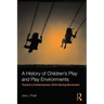 A History of Children's Play and Play Environments: Toward a Contemporary Child-Saving Movement