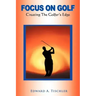 Focus on Golf: Creating the Golfer's Edge