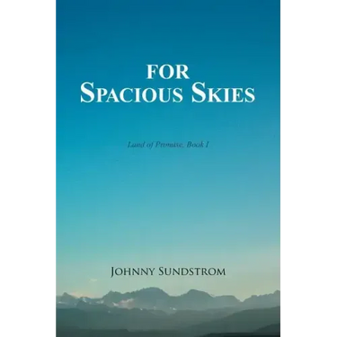 For Spacious Skies: Land of Promise - Book I