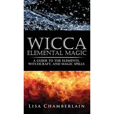 Wicca Elemental Magic: A Guide to the Elements, Witchcraft, and Magic Spells