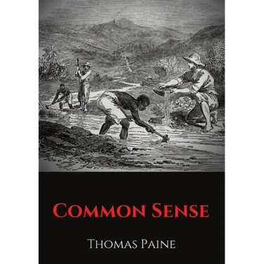 Common Sense: A pamphlet by Thomas Paine advocating independence from Great Britain to people in the Thirteen Colonies.