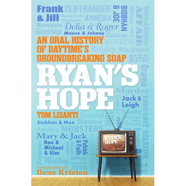 Ryan's Hope: An Oral History of Daytime's Groundbreaking Soap