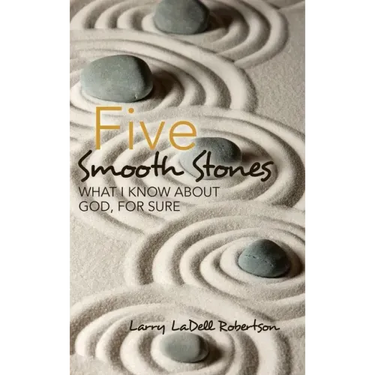 Five Smooth Stones: What I Know About God, for Sure
